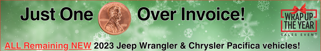 All Remaining New 2023 Jeep Wrangler and Chrysler Pacifica Vehicles, Just One Penny Over Invoice!